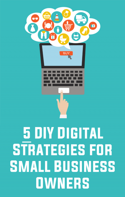 5 DIY Digital Strategies for Small Business Owners