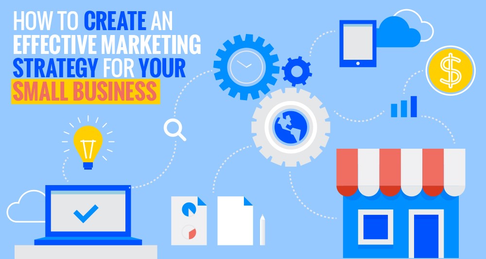 How to Create an Effective Marketing Strategy for your Small Business
